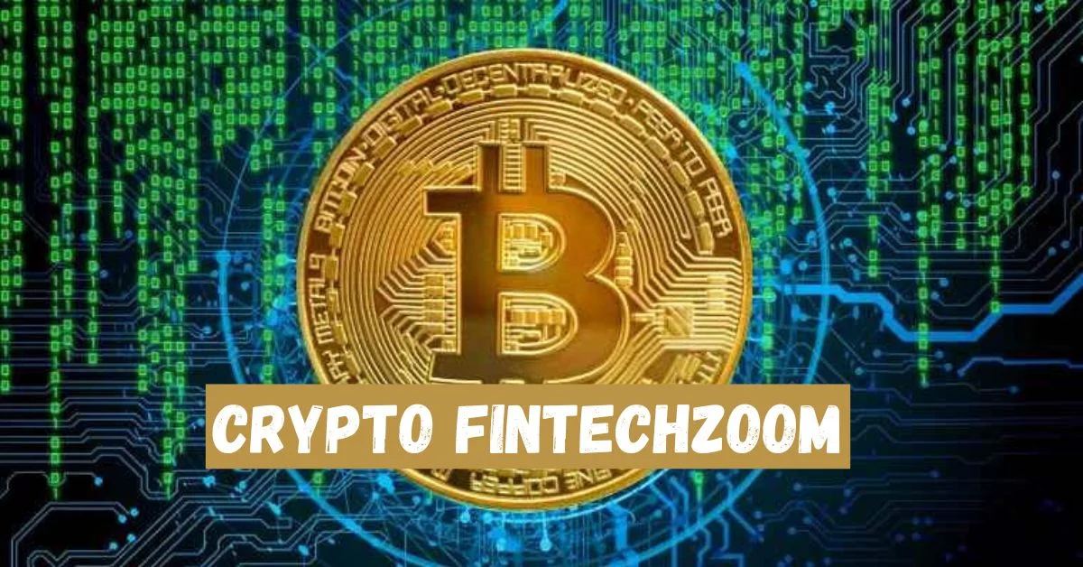 Crypto Fintechzoom: Revolutionizing Finance in the Digital Age