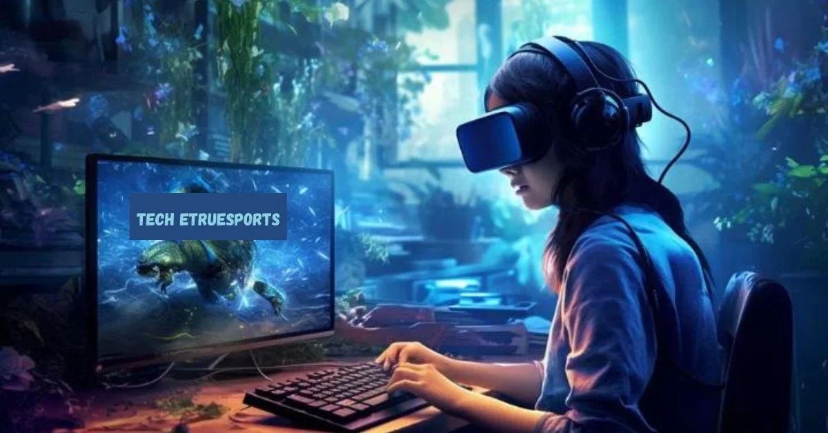 Tech Etruesports: The Future of Competitive Gaming (2024)