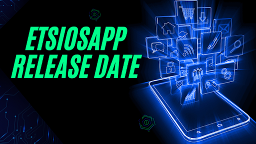 Etsiosapp Release Date: Everything You Need to Know