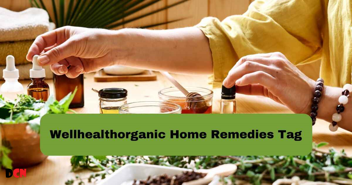 The WellHealthOrganic Home Remedies Tag: Natural Wellness